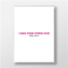 MISS YOUR STUPID FACE Greetings Card